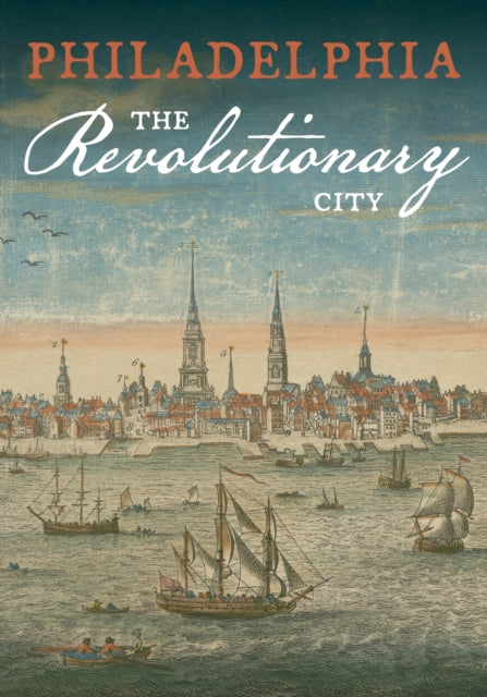 Book cover of: Philadelphia, the Revolutionary City. By: Patrick Spero