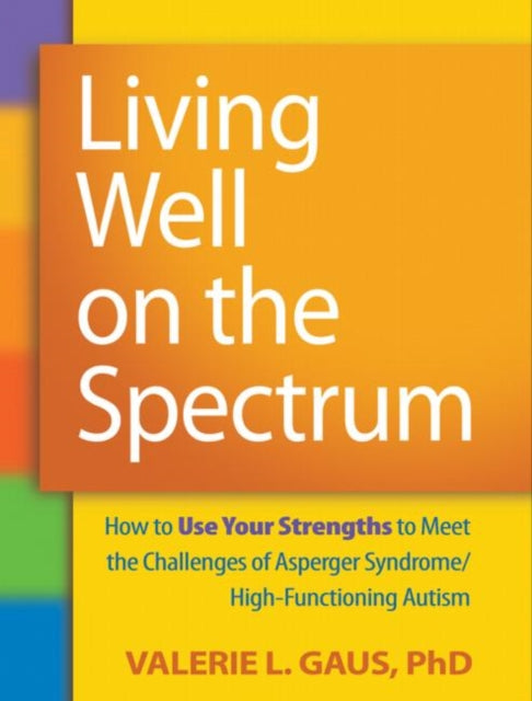 Book cover of: Living Well on the Spectrum. By: Valerie L. Gaus