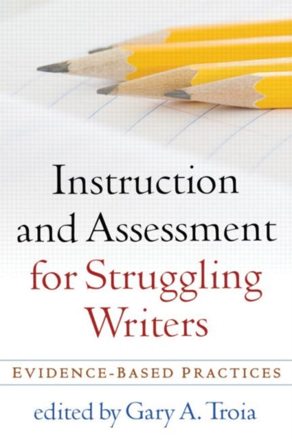 Book cover of: Instruction and Assessment for Struggling Writers. By: Gary A. Troia