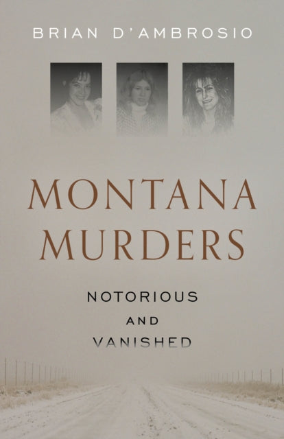 Book cover of: Montana Murders: Notorious and Vanished. By: Brian D'Ambrosio