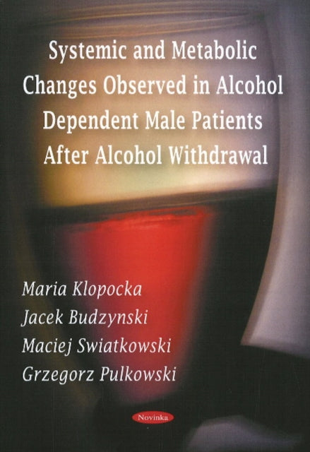 Book cover of: Systemic & Metabolic Changes Observed in Alcohol Dependent Male Patients After Alcohol Withdrawal. By: Maria Klopocka