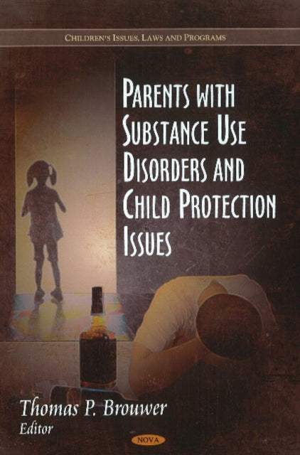 Book cover of: Parents with Substance Use Disorders & Child Protection Issues. By: Thomas P. Brouwer