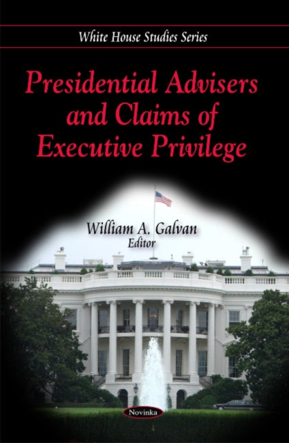 Book cover of: Presidential Advisers & Claims of Executive Privilege