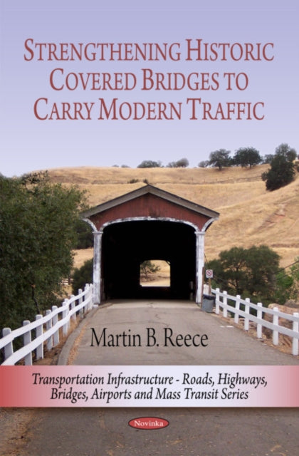 Book cover of: Strengthening Historic Covered Bridges to Carry Modern Traffic. By: Martin B. Reece