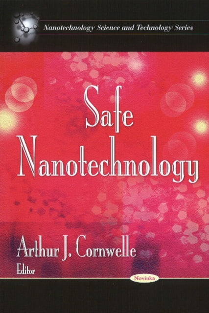 Book cover of: Safe Nanotechnology. By: Arthur J. Cornwelle