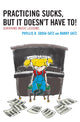 Book cover of: Practicing Sucks, But It Doesn't Have To!. By: Phyllis R. Sdoia-Satz