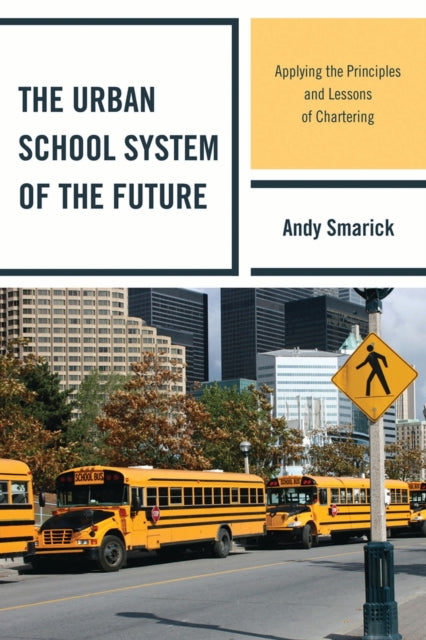 Book cover of: Urban School System of the Future. By: Andy Smarick