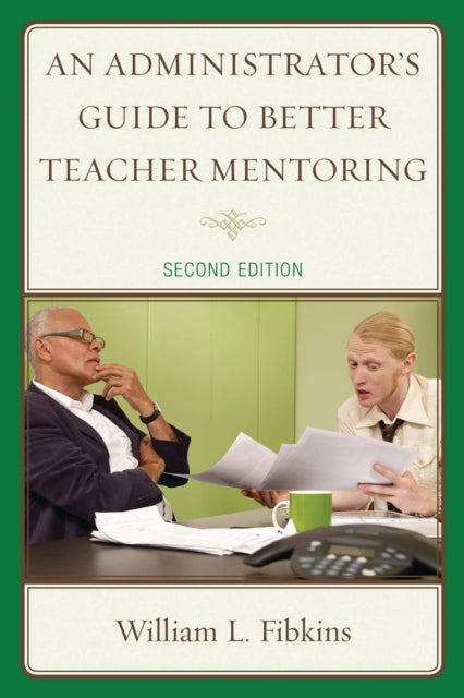 Book cover of: Administrator's Guide to Better Teacher Mentoring. By: William L. Fibkins