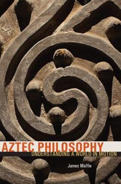 Book cover of: Aztec Philosophy. By: James Maffie