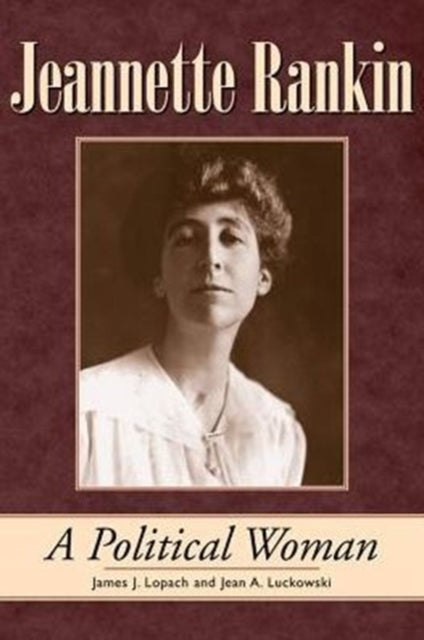Book cover of: Jeannette Rankin. By: James J. Lopach