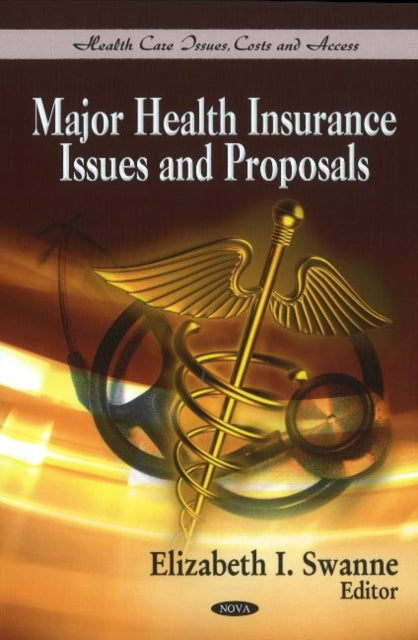 Book cover of: Major Health Insurance Issues & Proposals. By: Elizabeth I. Swanne