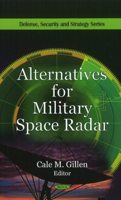 Book cover of: Alternatives for Military Space Radar. By: Cale M. Gillen