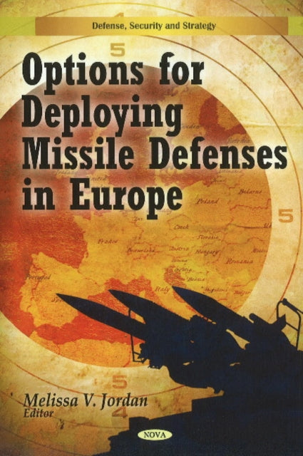 Book cover of: Options for Deploying Missile Defenses in Europe. By: Melissa V. Jordan