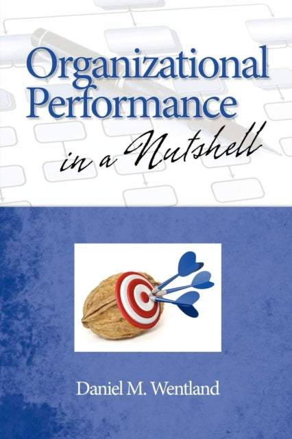 Book cover of: Organizational Performance in a Nutshell. By: Daniel M. Wentland