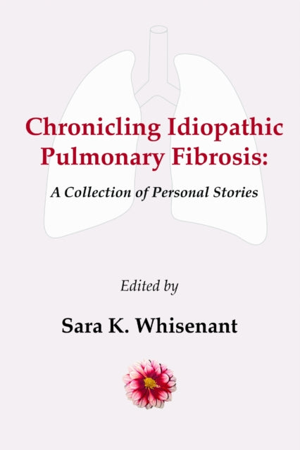 Book cover of: Chronicling Idiopathic Pulmonary Fibrosis. By: Sara K. Whisenant