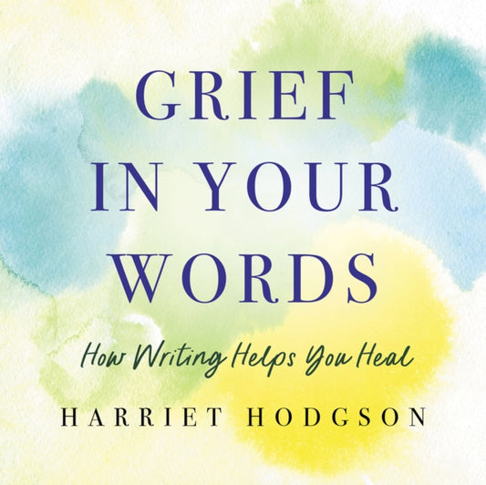 Book cover of: Grief in Your Words. By: Harriet Hodgson