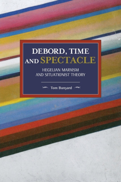 Book cover of: Debord, Time And Spectacle. By: Tom Bunyard