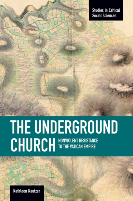 Book cover of: Underground Church, The: Non-violent Resistance To The Vatican Empire. By: Kathleen Kautzer