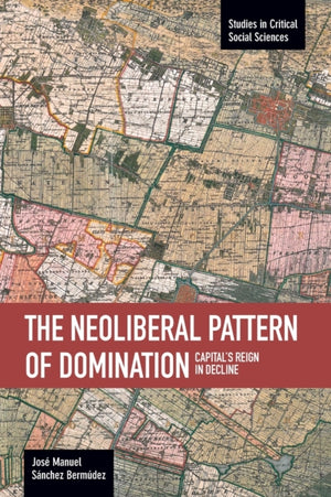 Neoliberal Pattern Of Domination: Capital's Reign In Decline