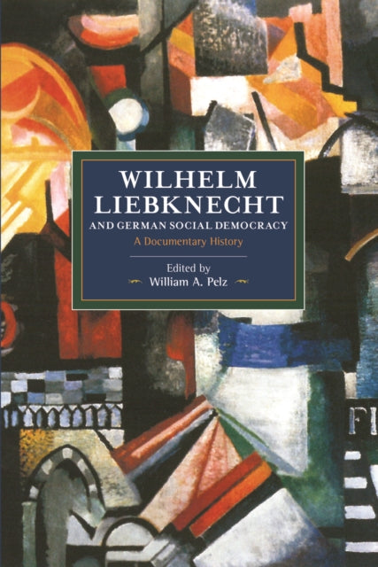 Wilhelm Liebknecht And German Social Democracy