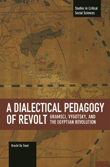 Book cover of: Dialectical Pedagogy Of Revolt, A: Gramsci, Vygotsky, And The Egyptian Revolution. By: Brecht De Smet