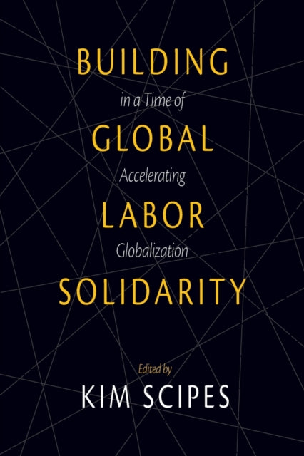 Book cover of: Building Global Labor Solidarity In A Time Of Accelerating Globalization