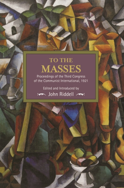 Book cover of: To The Masses: Proceedings Of The Third Congress Of The Communist International, 1921. By: John Riddell