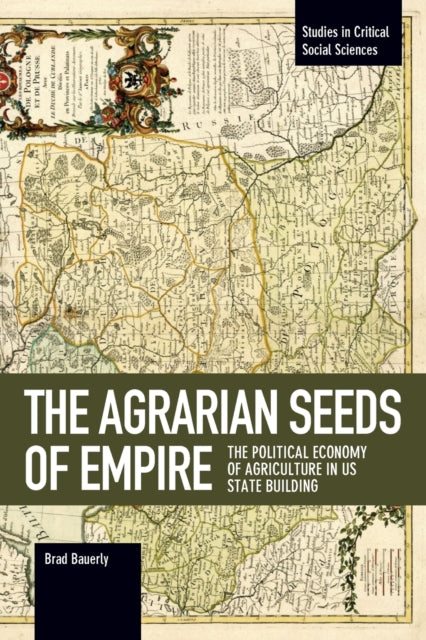 Book cover of: Agrarian Seeds Of Empire. By: Brad Bauerly