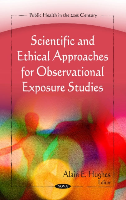 Book cover of: Scientific & Ethical Approaches for Observational Exposure Studies. By: Alain E. Hughes