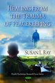 Book cover of: Healing from the Trauma of Peacekeeping. By: Susan L. Ray