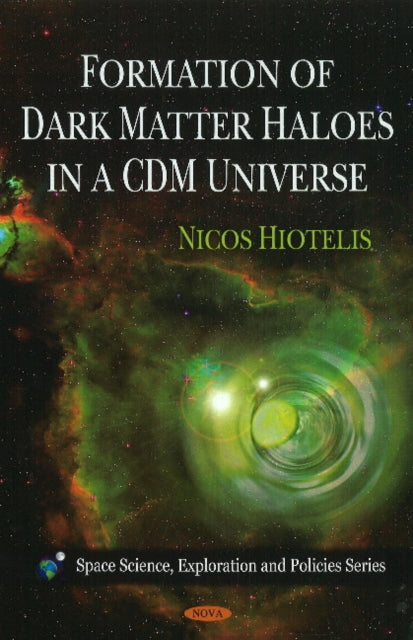 Book cover of: Formation of Dark Matter Haloes in a CDM Universe. By: Nicos Hiotelis