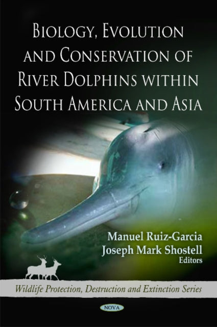 Book cover of: Biology, Evolution & Conservation of River Dolphins within South America & Asia. By: Joseph Mark Shostell