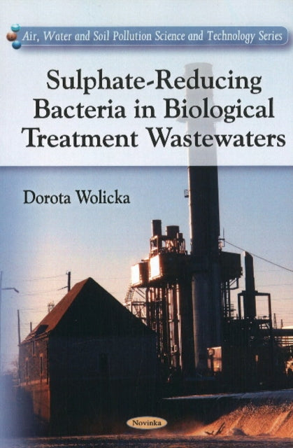 Book cover of: Sulphate-Reducing Bacteria in Biological Treatment Wastewaters. By: Dorota Wolicka