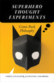Book cover of: Superhero Thought Experiments. By: Chris Gavaler