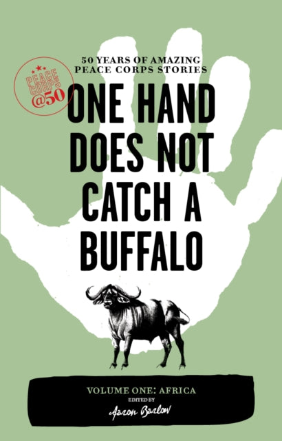 Book cover of: One Hand Does Not Catch a Buffalo: 50 Years of Amazing Peace Corps Stories. By: Aaron Barlow