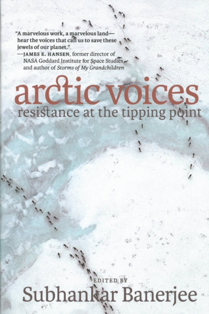 Book cover of: Arctic Voices: Resistance at the Tipping Point. By: Subhankar Banerjee