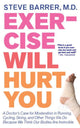 Book cover of: Exercise Will Hurt You. By: Steven J. Barrer