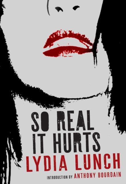 Book cover of: So Real It Hurts. By: Lydia Lunch