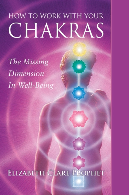 Book cover of: How to Work with Your Chakras. By: Elizabeth Clare Prophet