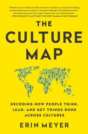 Culture Map, Decoding How People Think, Lead, and Get Things Done Across Cultures