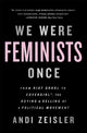 Book cover of: We Were Feminists Once. By: Andi Zeisler