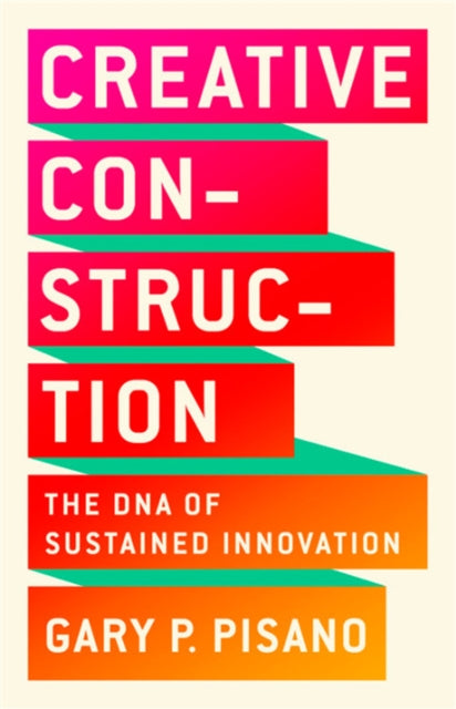 Book cover of: Creative Construction. By: Gary P. Pisano