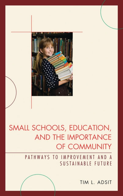 Book cover of: Small Schools, Education, and the Importance of Community. By: Tim L. Adsit