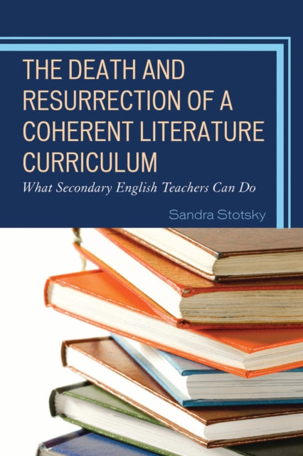 Book cover of: Death and Resurrection of a Coherent Literature Curriculum. By: Sandra Stotsky
