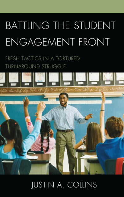 Book cover of: Battling the Student Engagement Front. By: Justin A. Collins