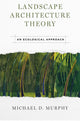 Book cover of: Landscape Architecture Theory. By: Michael Murphy