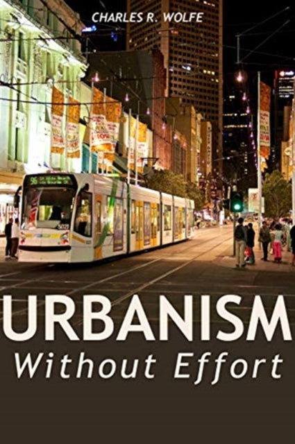 Book cover of: Urbanism Without Effort. By: Charles R. Wolfe