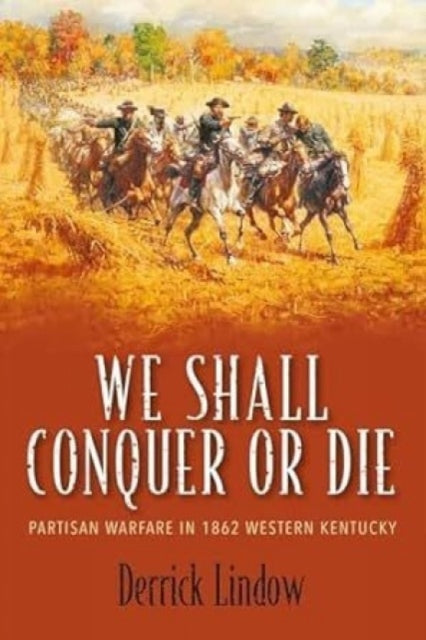 Book cover of: We Shall Conquer or Die. By: Derrick Lindow