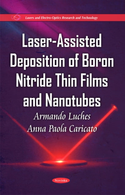 Book cover of: Laser-Assisted Deposition of Boron Nitride Thin Films & Nanotubes. By: Armando Luches