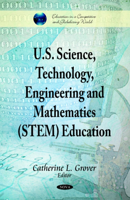 Book cover of: U.S. Science, Technology, Engineering & Mathematics (STEM) Education. By: Catherine L. Grover